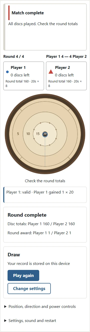 1. When all discs have been played, check the round totals and award. 2. The four-round score decides the match. Play again starts a fresh match.
