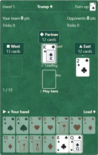 ① Your cards are at the bottom. Trump and the turn-up are at the top. The ◆ seat opposite you is your partner.